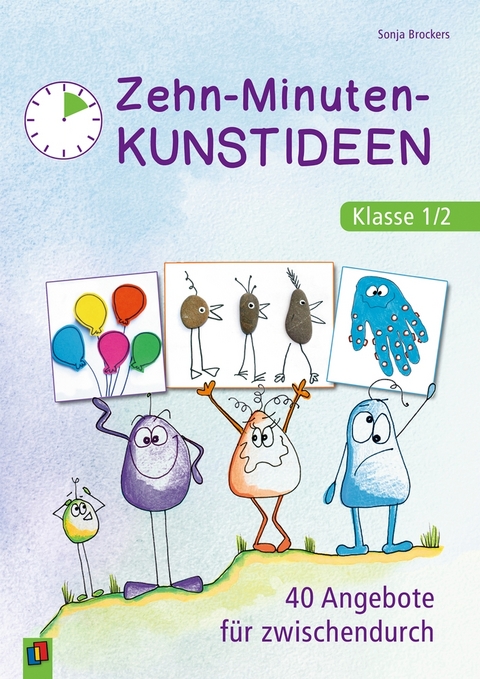 Zehn-Minuten-Kunstideen &ndash; Klasse 1/2 - Sonja Brockers