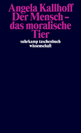 Der Mensch – das moralische Tier - Angela Kallhoff
