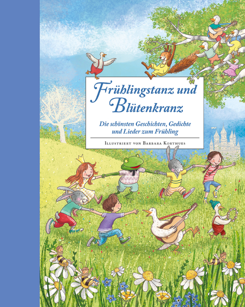 Fr&uuml;hlingstanz und Bl&uuml;tenkranz - Ein Hausbuch f&uuml;r gemeinsame Familienzeit - 