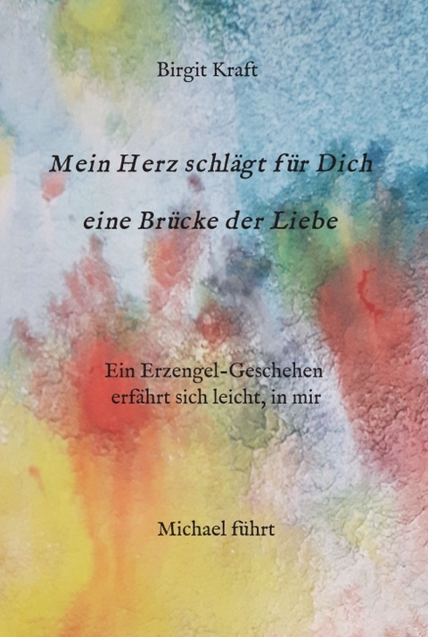 Mein Herz schl&auml;gt f&uuml;r Dich eine Br&uuml;cke der Liebe - Birgit Kraft