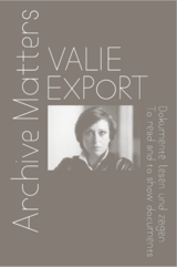 Valie Export. Archive Matters. Dokumente lesen und zeigen. To read and to show documents - 