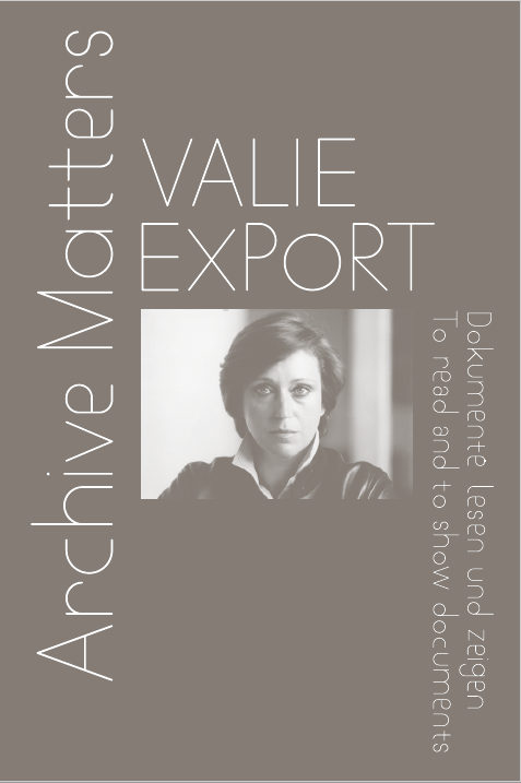 Valie Export. Archive Matters. Dokumente lesen und zeigen. To read and to show documents - 