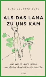 Als das Lama zu uns kam und wie es unser Leben wunderbar durcheinanderbrachte - Ruth Janette Ruck