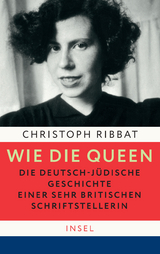 Wie die Queen. Die deutsch-j&uuml;dische Geschichte einer sehr britischen Schriftstellerin - Christoph Ribbat