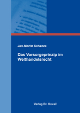Das Vorsorgeprinzip im Welthandelsrecht - Jan-Moritz Schanze