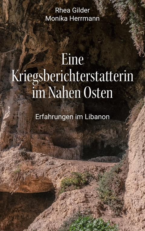 Eine Kriegsberichterstatterin im Nahen Osten - Rhea Gilder, Monika Herrmann