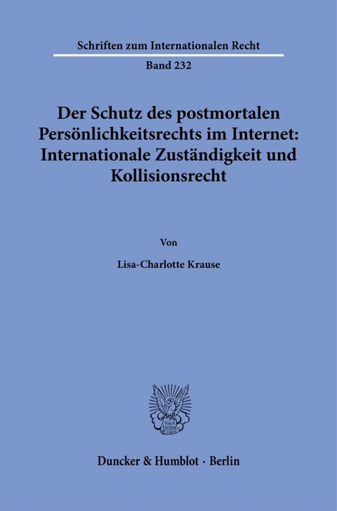 Der Schutz des postmortalen Pers&ouml;nlichkeitsrechts im Internet: Internationale Zust&auml;ndigkeit und Kollisionsrecht. - Lisa-Charlotte Krause
