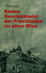 Kleine Geschichte(n) der Prostitution im alten Wien - Olaf Link