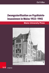 Zwangssterilisation an Psychiatrieinsassinnen in Mainz 1933&ndash;1945 - Olaf V&ouml;lker