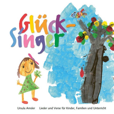 Gl&uuml;ck-Singer - Lied- und Versbuch - Ursula Amsler