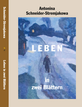 Leben in zwei Bl&auml;ttern - Antonina Schneider-Stremjakowa