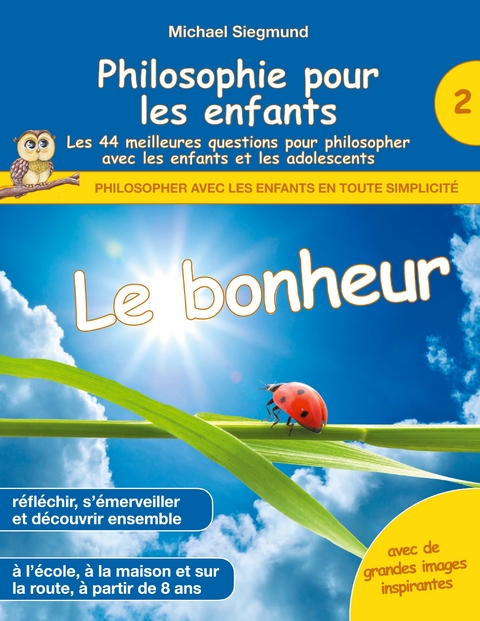 Philosophie pour les enfants - Le bonheur. Les 44 meilleures questions pour philosopher avec les enfants et les adolescents - Michael Siegmund