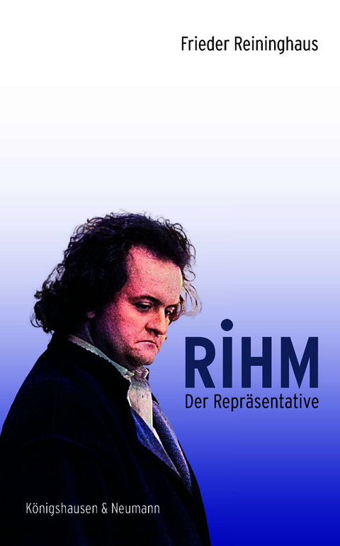 Rihm. Der Repr&auml;sentative - Frieder Reininghaus
