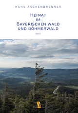 Heimat im Bayerischen Wald und B&ouml;hmerwald - Hans Aschenbrenner