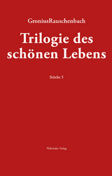 TRILOGIE DES SCH&Ouml;NEN LEBENS - J&ouml;rg W. Gronius, Bernd Rauschenbach