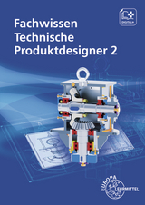 Fachwissen Technische Produktdesigner 2 - Volker Menges, Mikko Soiniemi, Hermann Meyer, Andreas Stenzel, Marcus Gompelmann, Bernhard Schilling, Gabriele Mols, Norbert Trapp