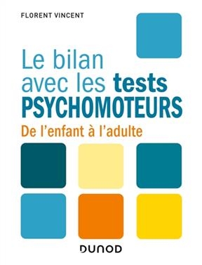 Le bilan avec les tests psychomoteurs : de l'enfant &agrave; l'adulte -  Vincent