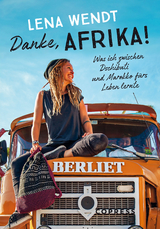 Danke, Afrika! Was ich zwischen Dschibuti und Marokko f&uuml;rs Leben lernte. - Lena Wendt