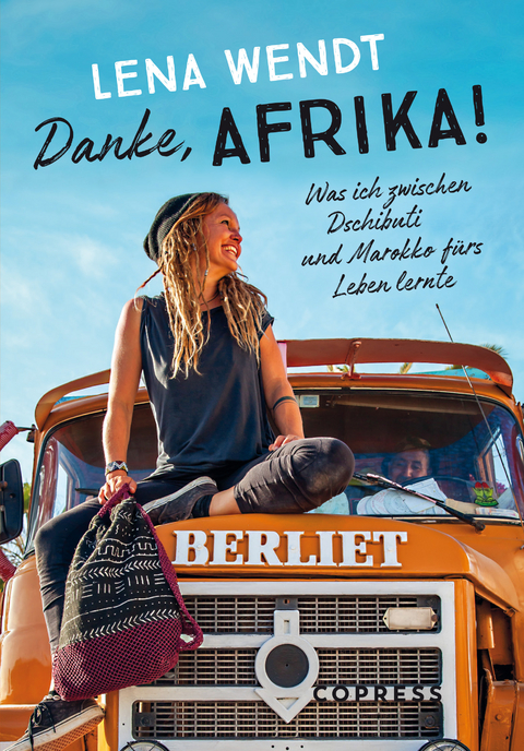 Danke, Afrika! Was ich zwischen Dschibuti und Marokko f&uuml;rs Leben lernte. - Lena Wendt