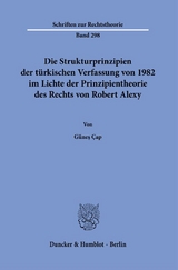 Die Strukturprinzipien der t&uuml;rkischen Verfassung von 1982 im Lichte der Prinzipientheorie des Rechts von Robert Alexy. - G&uuml;neş &Ccedil;ap