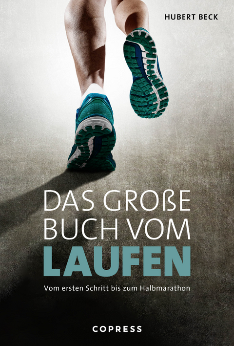 Das gro&szlig;e Buch vom Laufen. Vom ersten Schritt bis zum Halbmarathon. - Hubert Beck