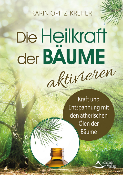 Die Heilkraft der B&auml;ume aktivieren - Karin Opitz-Kreher