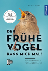 Der fr&uuml;he Vogel kann mich mal - der Vogelf&uuml;hrer f&uuml;r Langschl&auml;fer - Michael Schmolz