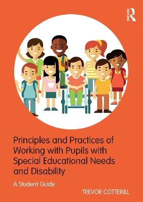 Principles and Practices of Working with Pupils with Special Educational Needs and Disability - Trevor Cotterill