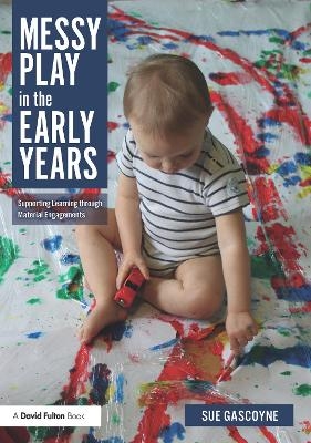 Messy Play in the Early Years - Sue Gascoyne