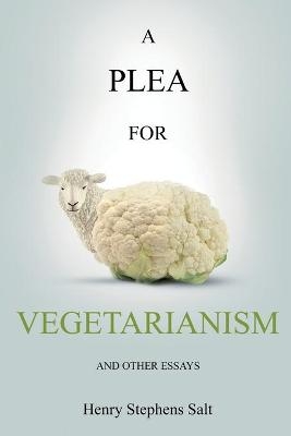 A Plea for Vegetarianism - Henry Stephens Salt