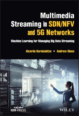 Multimedia Streaming in SDN/NFV and 5G Networks - Alcardo Barakabitze, Andrew Hines