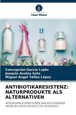 Antibiotikaresistenz - Concepci&oacute;n Garc&iacute;a Luj&aacute;n, Joaqu&iacute;n &Aacute;valos Soto, Miguel Angel T&eacute;llez L&oacute;pez