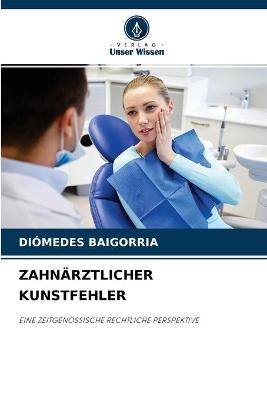 Zahn&auml;rztlicher Kunstfehler - Di&oacute;medes Baigorria