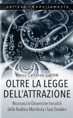 Oltre la Legge dell'Attrazione - Marco Cattaneo Gotam