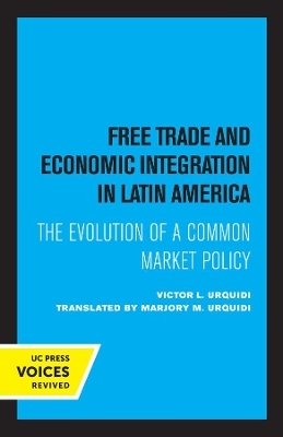 Free Trade and Economic Integration in Latin America - Victor L. Urquidi