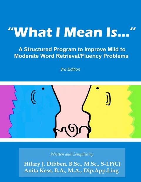 &quote;What I Mean Is...&quote; A Structured Program to Improve Mild to Moderate Retrieval/Fluency Problems 3rd Edition -  Anita Kess B.A. M.A. Dip.App.Ling,  Hilary J. Dibben B.Sc M.Sc (C) S-LP