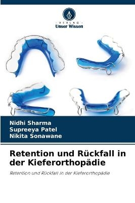 Retention und R&uuml;ckfall in der Kieferorthop&auml;die - Nidhi Sharma, Supreeya Patel, Nikita Sonawane