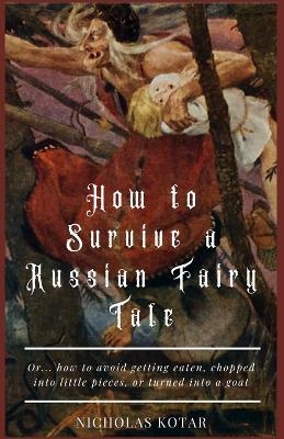 How to Survive a Russian Fairy Tale - Nicholas Kotar