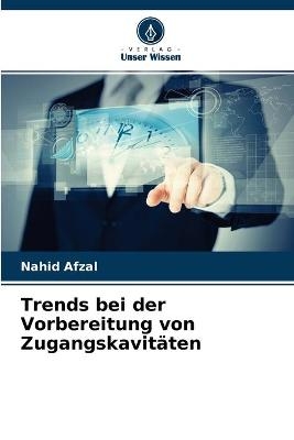 Trends bei der Vorbereitung von Zugangskavitäten