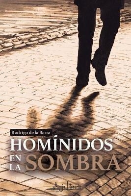 Hom&iacute;nidos en la sombra - Rodrigo de la Barra