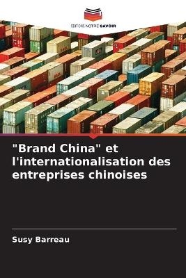 "Brand China" et l'internationalisation des entreprises chinoises - Susy Barreau