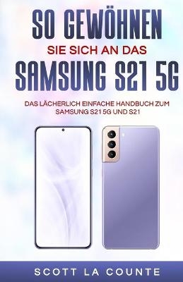 So Gewöhnen Sie Sich An Das Samsung S21 5g Samsung