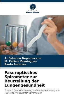 Faseroptisches Spirometer zur Beurteilung der Lungengesundheit - A Catarina Nepomuceno, M F&aacute;tima Domingues, Paulo Antunes