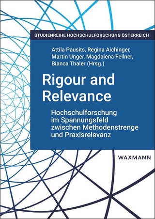Rigour and Relevance: Hochschulforschung im Spannungsfeld zwischen Methodenstrenge und Praxisrelevanz