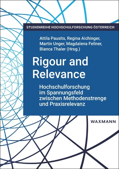 Rigour and Relevance: Hochschulforschung im Spannungsfeld zwischen Methodenstrenge und Praxisrelevanz - 