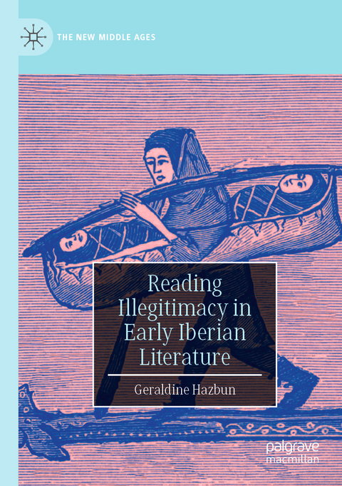 Reading Illegitimacy in Early Iberian Literature - Geraldine Hazbun