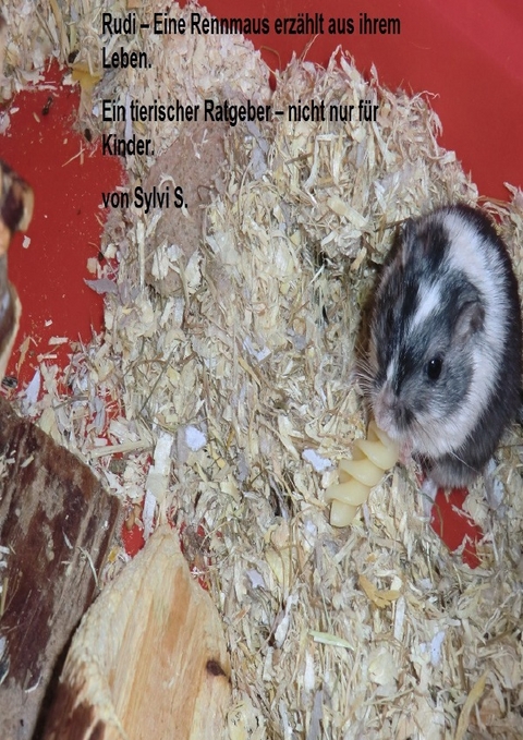 Rudi &ndash; Eine Rennmaus erz&auml;hlt aus ihrem Leben. - Sylvi S.
