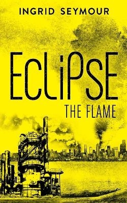 Eclipse the Flame - Ingrid Seymour
