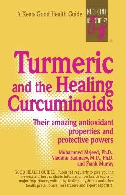 Turmeric and the Healing Curcuminoids - Muhammed Majeed, Vladimir Badmaev, Frank Murray