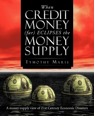When Credit Money (Far) Eclipses the Money Supply - Tymothy Maris